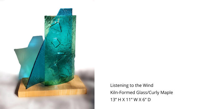 Listening to the Wind    Kiln-Formed Glass/Curly Maple	 13” H X 11” W X 6” D